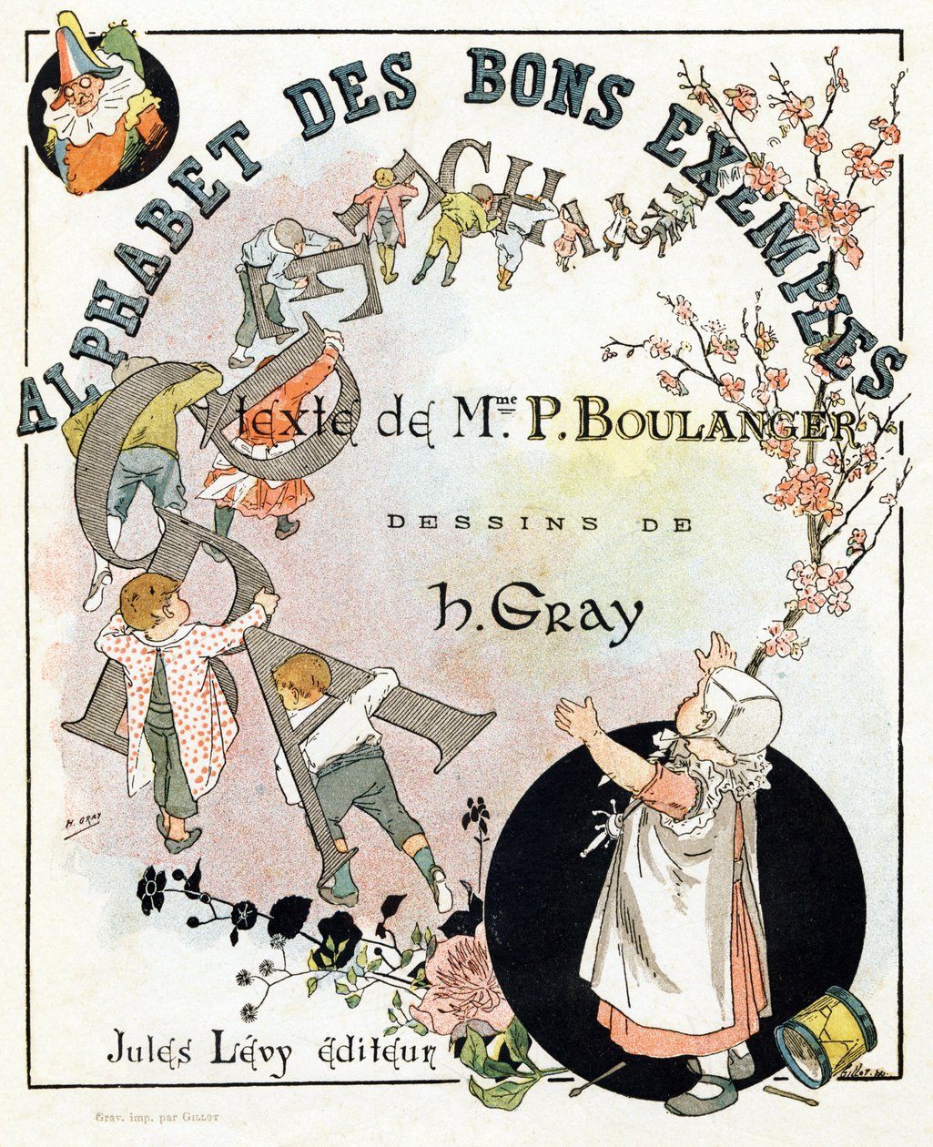 Strona tytułowa książki „Alfabet dobrych przykładów””. Jules Levy, redaktor. Ilustracje: Henri Boulanger, vel Henri Gray. Teksty pani P. Boulanger. Grawer i druk Ch. Gillot, 79 rue Madame, Paryż. Około 1890 r. Znajdź na każdym obrazie znamienitego autorstwa Henri  Gray