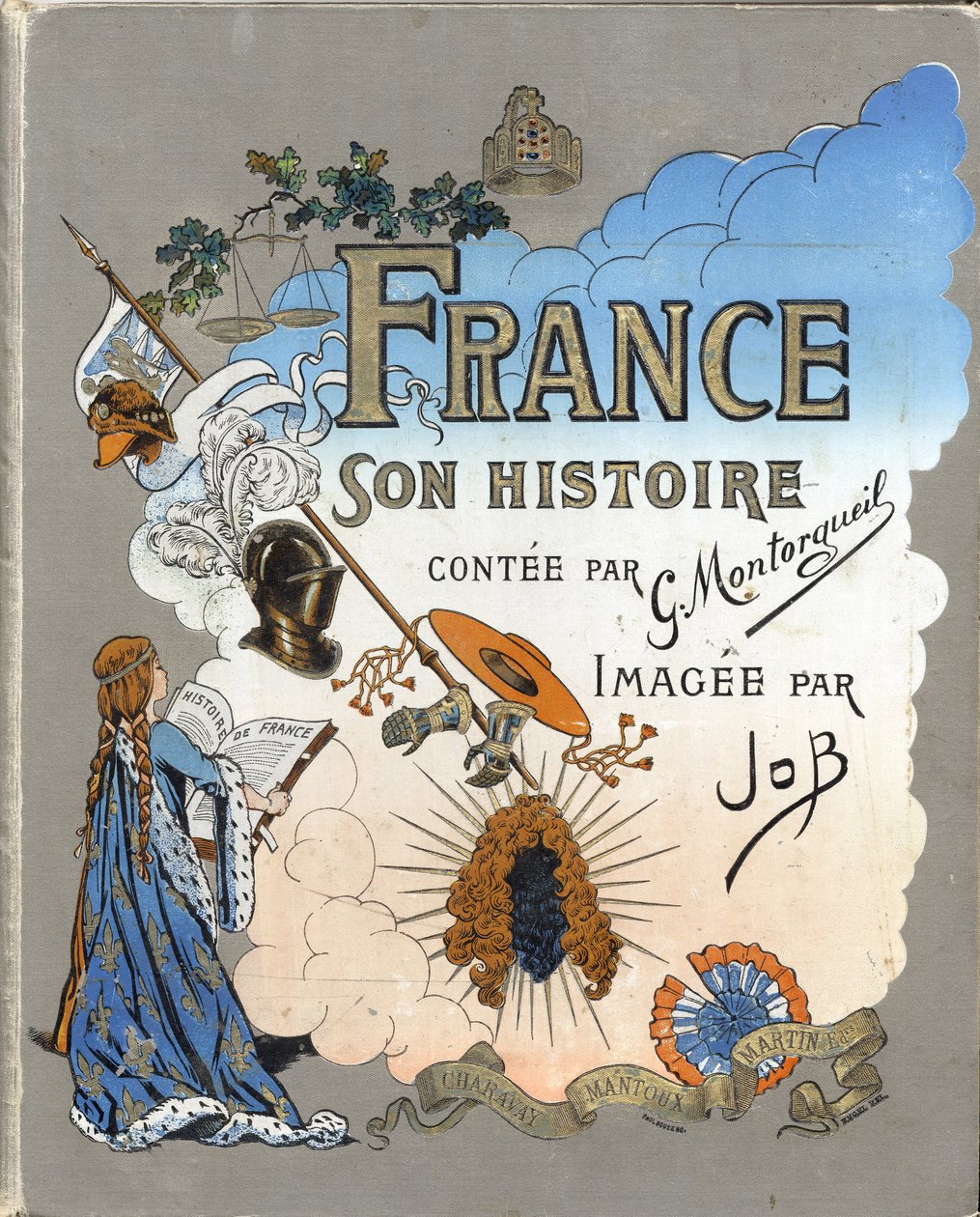 Okładka książki „Francja, jego historia opowiedziana przez G. Montorgueila, imagee by Job” 1896. Zbiory prywatne. autorstwa pseudonym for Onfray de Breville Jacques Job