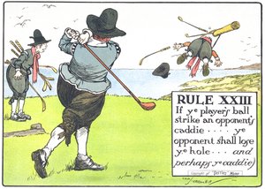 Reguła XIII: Jeśli piłka gracza uderzy w caddiego przeciwnika... przeciwnik straci dołek... i być może caddiego, z "Reguł Golfa", opublikowanych ok. 1905 r.