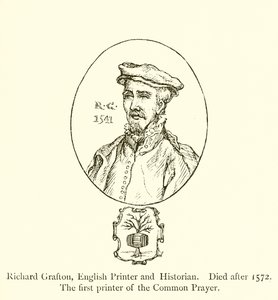 Richard Grafton, angielski drukarz i historyk, zmarł po 1572 r., pierwszy drukarz wspólnej modlitwy autorstwa English School