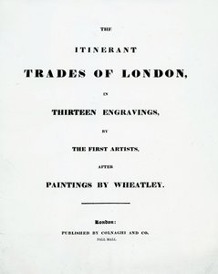 Strona tytułowa The Itinerant Trades of London w trzynastu rycinach pierwszych artystów po obrazach Francisa Wheatleya, wydana przez Colnaghi and Co. Pall Mal, 1794 autorstwa English School