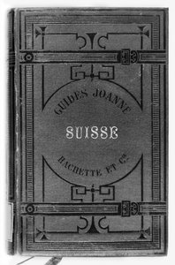 Joanne guides of Switzerland, opublikowane Hachette, Paryż, 1887 autorstwa French School