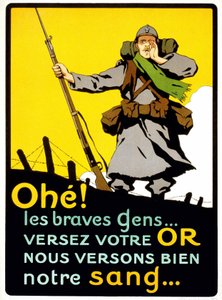 Plakat przekonujący Francuzów do zapłacenia pieniędzy na Obronę Narodową: „” Ahohe! Dobrzy ludzie... Nalewaj swoje złoto, my dobrze przelewamy naszą krew” - plakat, ok. 1914 autorstwa French School
