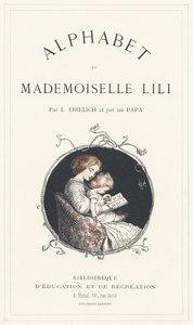 Dziewczynka uczy się alfabetu - Strona tytułowa - Alfabet autorstwa Mademoiselle Lili, L. Froelicha i taty (samego Hetzela). Bibliotheque  Magasin d