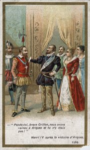 Henryk IV po zwycięstwie pod Arques w 1589 r. powiedział ironicznym tonem do Ludwika de Crillon (genialnego wojownika tamtych czasów): „Zawieś się, dzielny Crillon, pokonaliśmy pod Arques, a ciebie tam nie było! „”. Chromolitografia XIX wieku. autorstwa Unknown artist