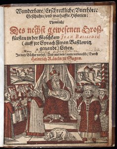 Iwan IV Wasiliewicz, dit Ivan le terrible (1530-1584), titre de Titre de Histoire merveilleuse, terrifiante et inouie - Wunderbare, erschreckliche, unerhoerte Geschichte Geschichte (strona tytułowa) Iwan Groźny - Oderborn, Paweł (ok. 1555-1604) - 1588 - Wo autorstwa Unknown artist