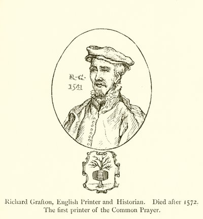 Richard Grafton, angielski drukarz i historyk, zmarł po 1572 r., pierwszy drukarz wspólnej modlitwy autorstwa English School