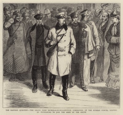 Kwestia wschodnia, wielki książę Mikołaj-Mikołajewicz, dowódca wojsk rosyjskich, opuszcza Petersburg, by wstąpić do Armii Południa (rycina) autorstwa English School