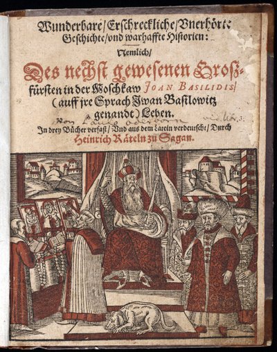 Iwan IV Wasiliewicz, dit Ivan le terrible (1530-1584), titre de Titre de Histoire merveilleuse, terrifiante et inouie - Wunderbare, erschreckliche, unerhoerte Geschichte Geschichte (strona tytułowa) Iwan Groźny - Oderborn, Paweł (ok. 1555-1604) - 1588 - Wo autorstwa Unknown artist