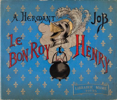 Okładka książki „Le bon roy Henri”” z ilustracjami Jacques Marie Gaston Onfray de Breville dit JOB (1858-1931), Librairie Mame, kolekcja prywatna autorstwa pseudonym for Onfray de Breville Jacques Job