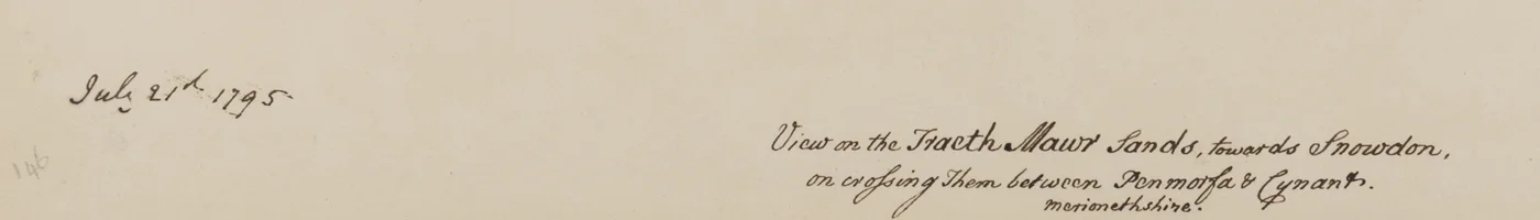 „Widok na Fraeth Mawr Sands, w kierunku Snowdon, na skrzyżowaniu ich między Penmorsa i Cynant, Merionethshire”, 21 lipca 1795 (pióro i atrament na papierze)